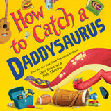 How to Catch a Daddysaurus (Hardcover)