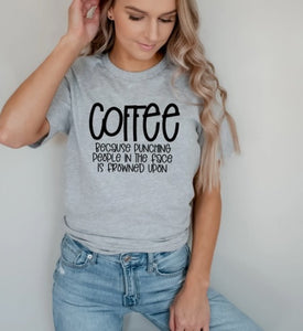 "Coffee, Because Punching is Frowned Upon" Graphic Tee