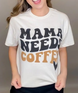 "Mama Needs Coffee" Graphic Tee