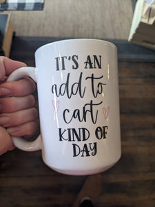 Add to Cart Kind of Day Graphic Mug