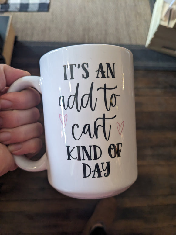 Add to Cart Kind of Day Graphic Mug