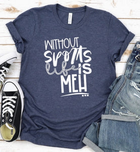 "Without Sports, Life is Meh" Graphic Tee