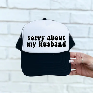 "Sorry About My Husband" - Black & White Trucker Hat