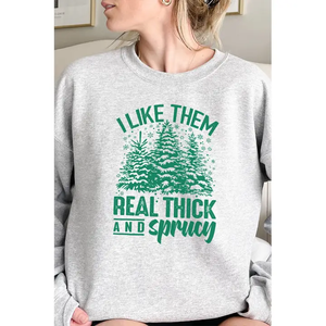 "Real Thick & Sprucy" Graphic Crewneck Sweatshirt