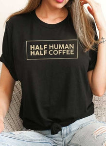 "Half Human, Half Coffee" Graphic Tee